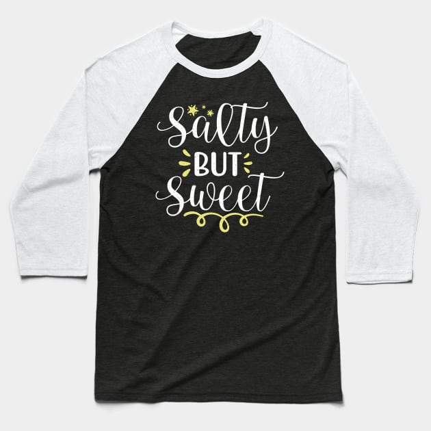 Salty But Sweet Baseball T-Shirt by Teewyld